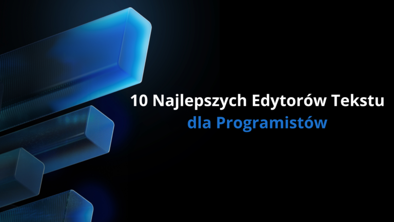 10 Najlepszych Edytorów Tekstu dla Programistów